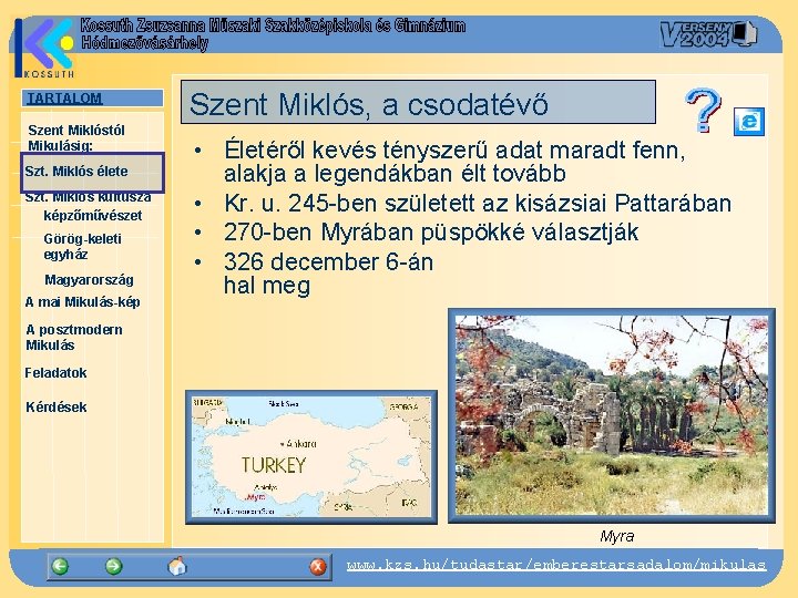 TARTALOM Szent Miklóstól Mikulásig: Szt. Miklós élete Szt. Miklós kultusza képzőművészet Görög-keleti egyház Magyarország