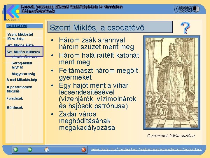 TARTALOM Szent Miklóstól Mikulásig: Szt. Miklós élete Szt. Miklós kultusza képzőművészet Görög-keleti egyház Magyarország