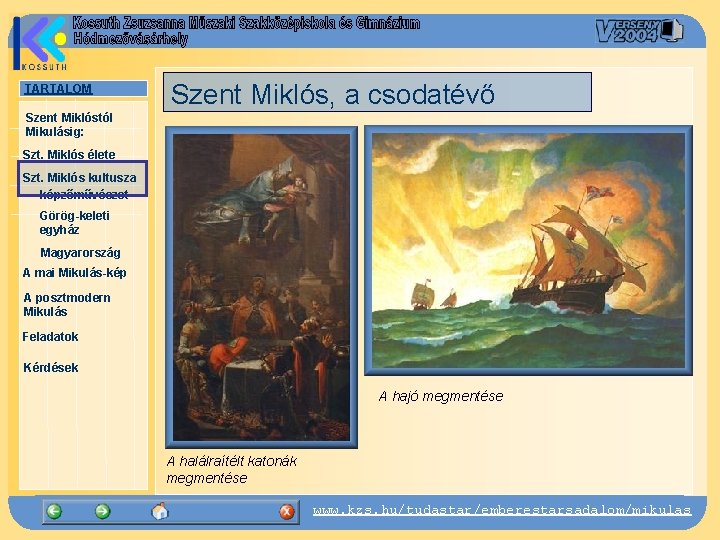 TARTALOM Szent Miklós, a csodatévő Szent Miklóstól Mikulásig: Szt. Miklós élete Szt. Miklós kultusza