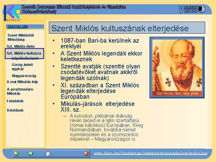 TARTALOM Szent Miklóstól Mikulásig: Szt. Miklós élete Szt. Miklós kultusza képzőművészet Görög-keleti egyház Magyarország