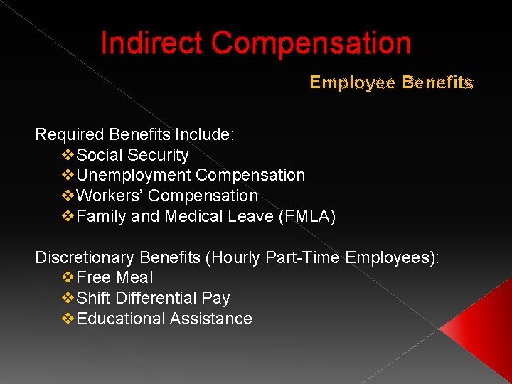 Indirect Compensation Employee Benefits Required Benefits Include: v. Social Security v. Unemployment Compensation v.