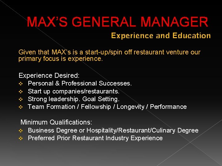 MAX’S GENERAL MANAGER Experience and Education Given that MAX’s is a start-up/spin off restaurant