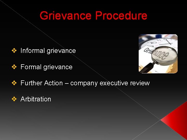Grievance Procedure v Informal grievance v Further Action – company executive review v Arbitration