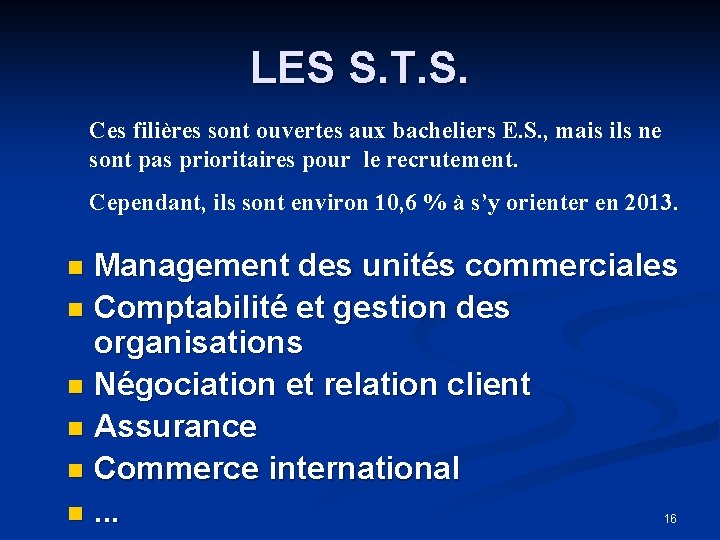 LES S. T. S. Ces filières sont ouvertes aux bacheliers E. S. , mais