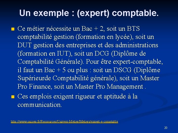 Un exemple : (expert) comptable. n n Ce métier nécessite un Bac + 2,