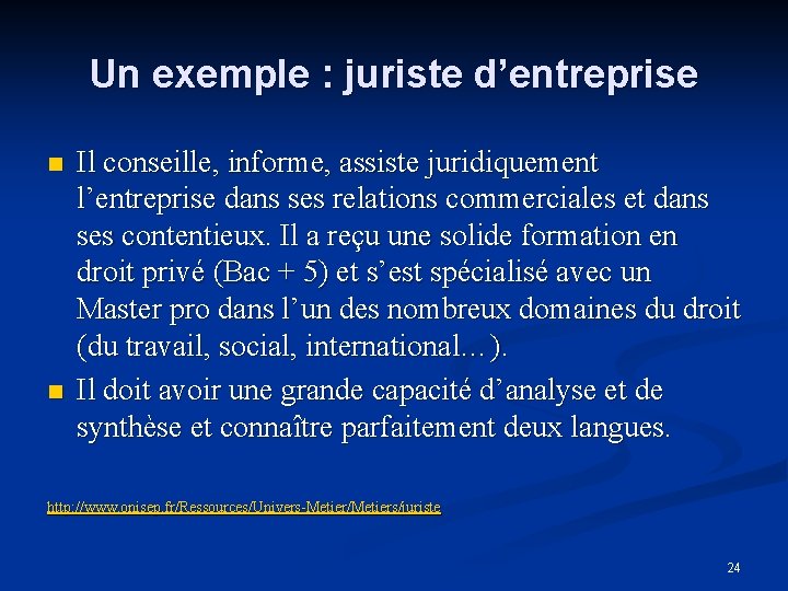 Un exemple : juriste d’entreprise n n Il conseille, informe, assiste juridiquement l’entreprise dans