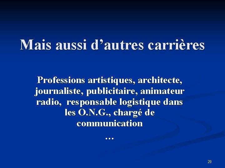 Mais aussi d’autres carrières Professions artistiques, architecte, journaliste, publicitaire, animateur radio, responsable logistique dans