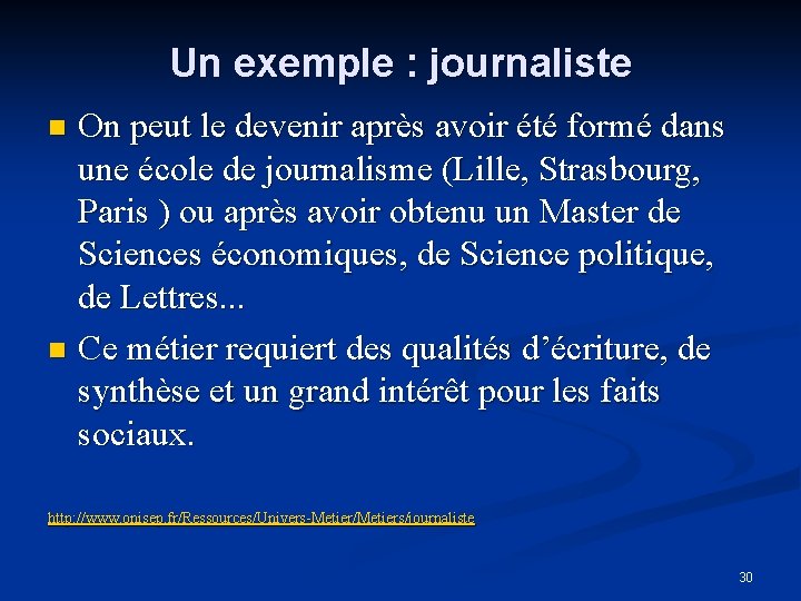 Un exemple : journaliste On peut le devenir après avoir été formé dans une