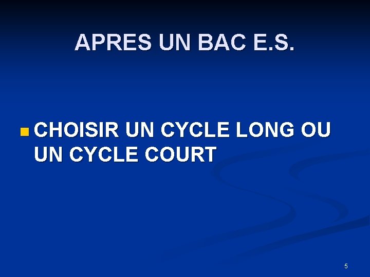 APRES UN BAC E. S. n CHOISIR UN CYCLE LONG OU UN CYCLE COURT