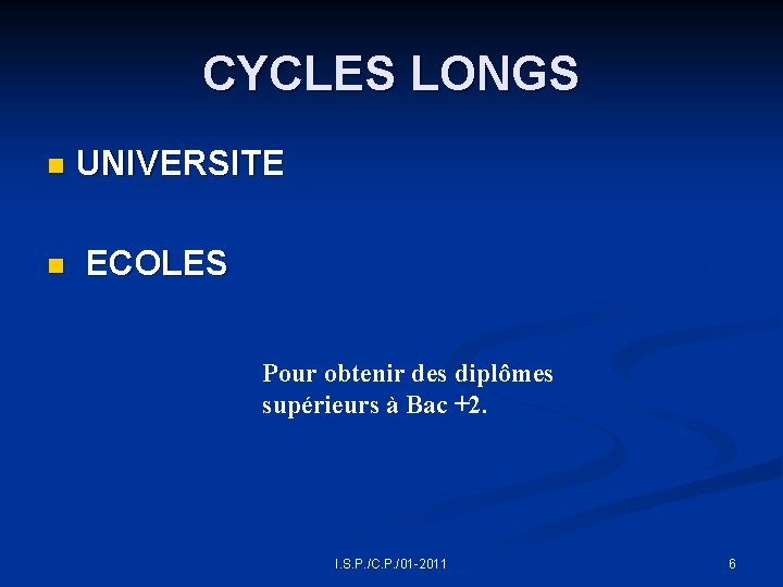 CYCLES LONGS n UNIVERSITE n ECOLES Pour obtenir des diplômes supérieurs à Bac +2.