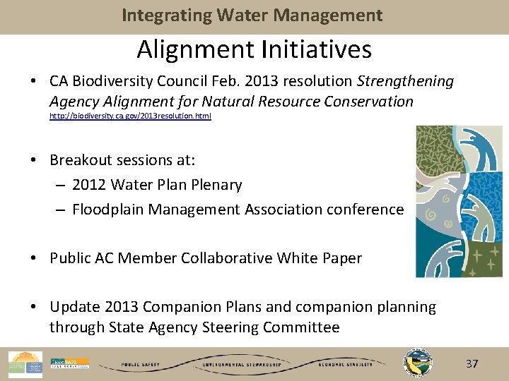 Integrating Water Management Alignment Initiatives • CA Biodiversity Council Feb. 2013 resolution Strengthening Agency