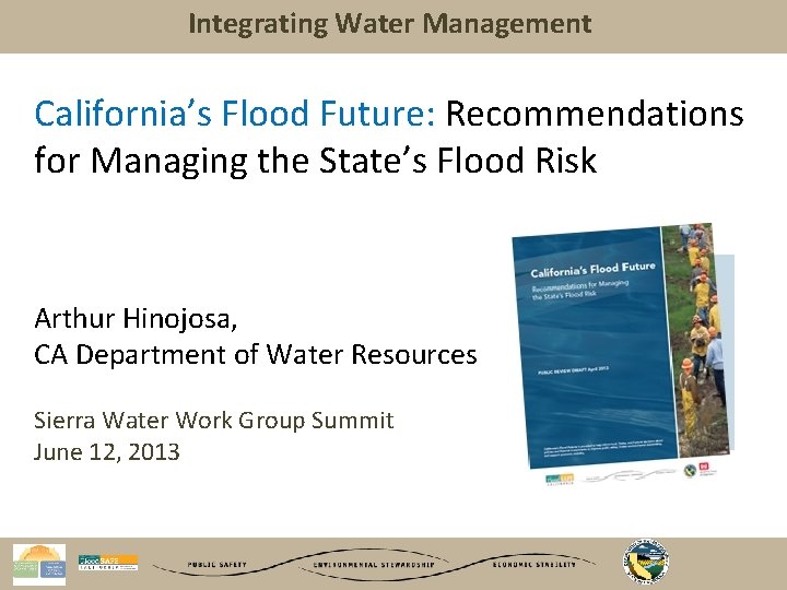 Integrating Water Management California’s Flood Future: Recommendations for Managing the State’s Flood Risk Arthur