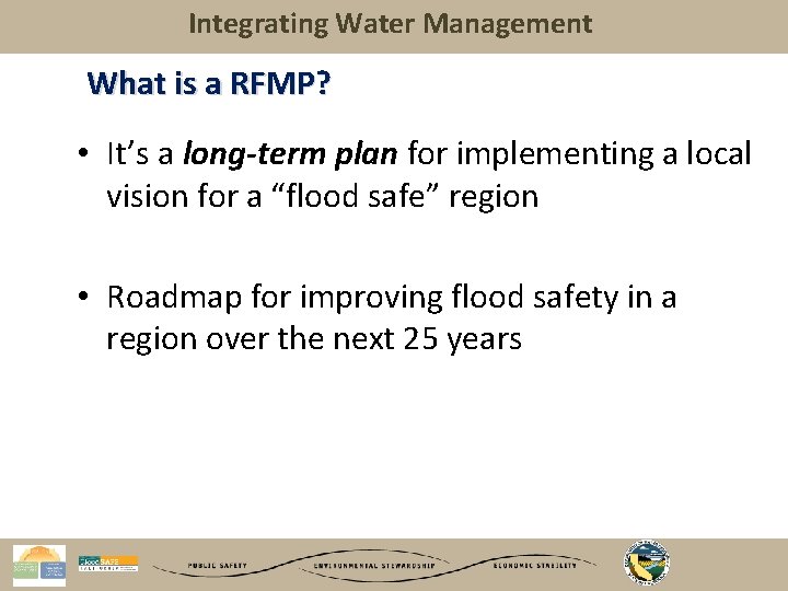Integrating Water Management What is a RFMP? • It’s a long-term plan for implementing