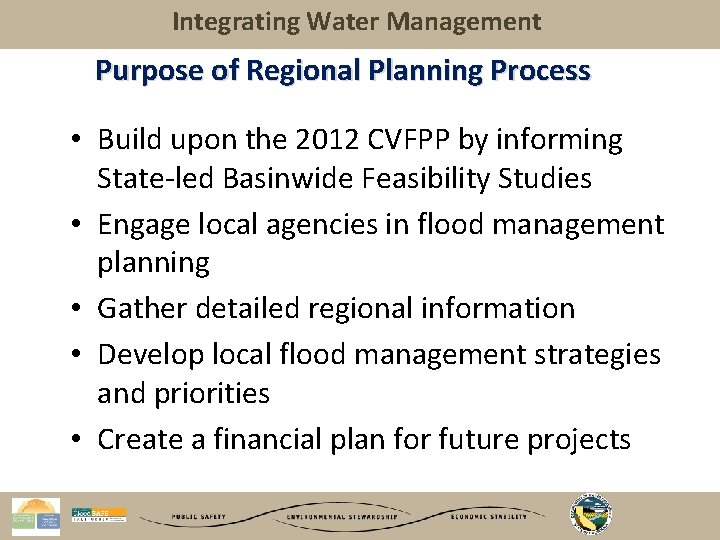 Integrating Water Management Purpose of Regional Planning Process • Build upon the 2012 CVFPP