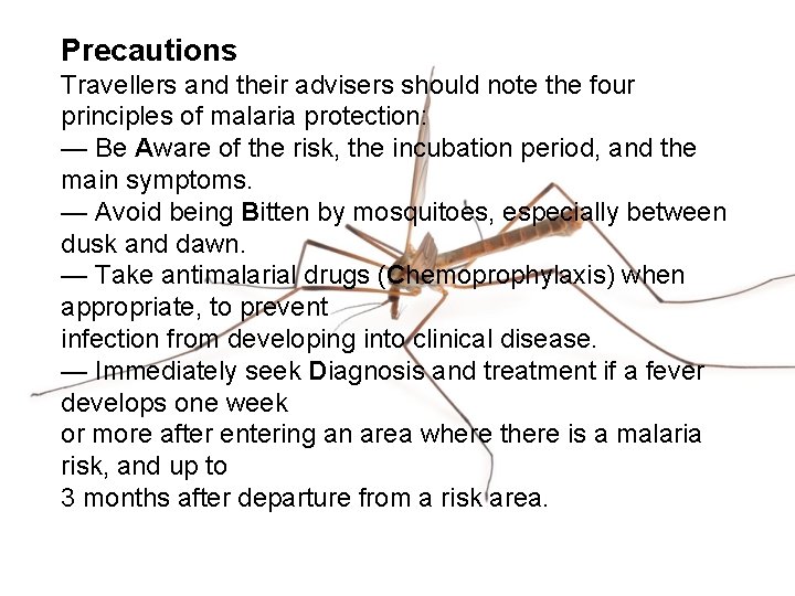 Precautions Travellers and their advisers should note the four principles of malaria protection: —