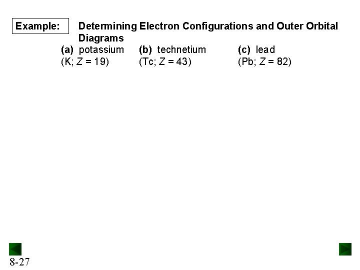 Example: 8 -27 Determining Electron Configurations and Outer Orbital Diagrams (a) potassium (b) technetium Example: 8 -27 Determining Electron Configurations and Outer Orbital Diagrams (a) potassium (b) technetium