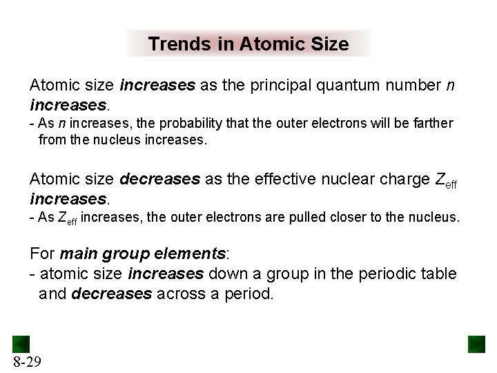 Trends in Atomic Size Atomic size increases as the principal quantum number n increases. Trends in Atomic Size Atomic size increases as the principal quantum number n increases.