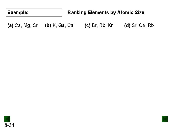 Example: (a) Ca, Mg, Sr 8 -34 Ranking Elements by Atomic Size (b) K,