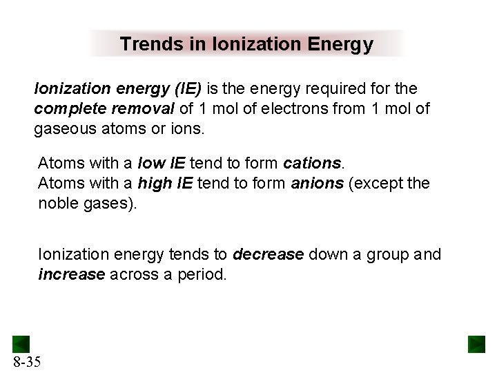 Trends in Ionization Energy Ionization energy (IE) is the energy required for the complete