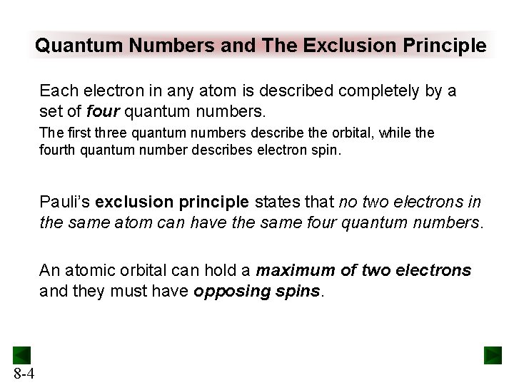 Quantum Numbers and The Exclusion Principle Each electron in any atom is described completely