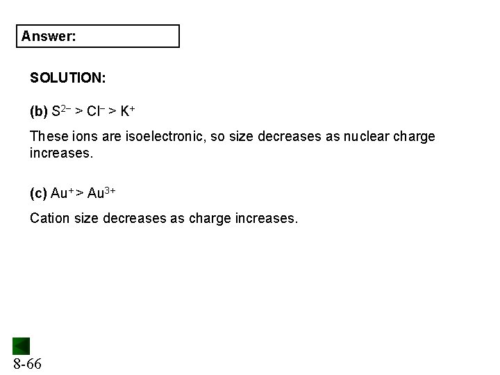 Answer: SOLUTION: (b) S 2− > Cl− > K+ These ions are isoelectronic, so