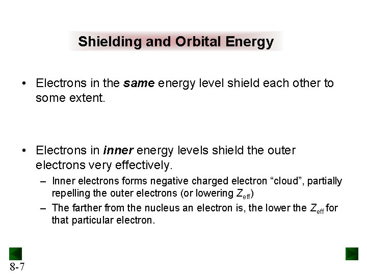 Shielding and Orbital Energy • Electrons in the same energy level shield each other