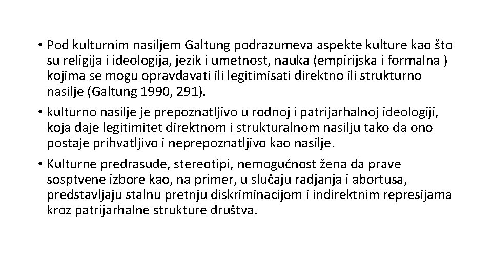  • Pod kulturnim nasiljem Galtung podrazumeva aspekte kulture kao što su religija i