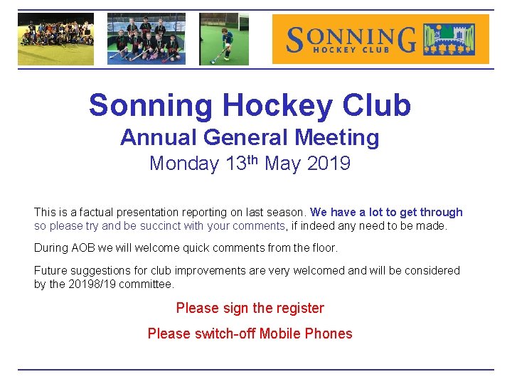 Sonning Hockey Club Annual General Meeting Monday 13 th May 2019 This is a