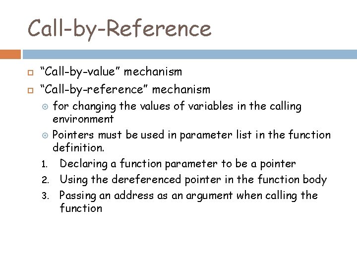 Call-by-Reference “Call-by-value” mechanism “Call-by-reference” mechanism for changing the values of variables in the calling
