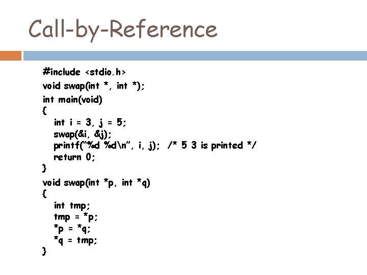 Call-by-Reference #include <stdio. h> void swap(int *, int *); int main(void) { int i