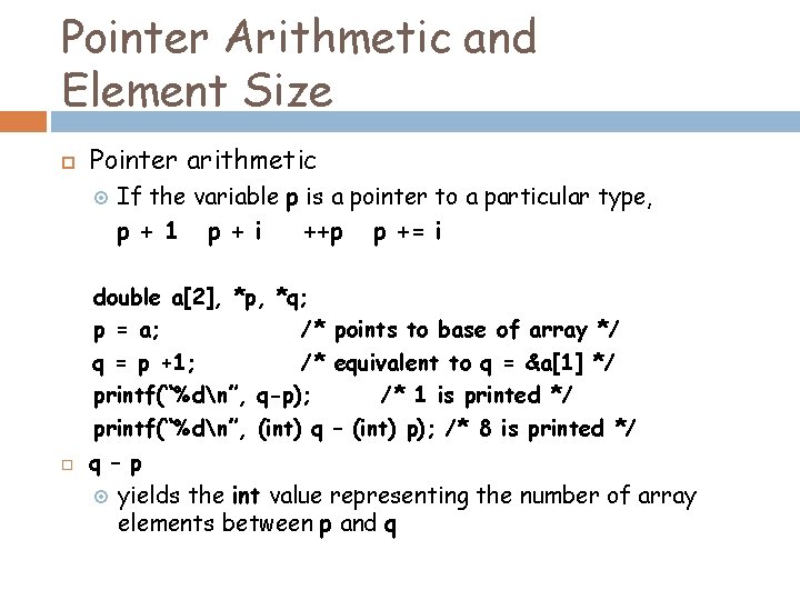 Pointer Arithmetic and Element Size Pointer arithmetic If the variable p is a pointer