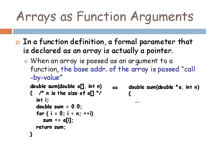 Arrays as Function Arguments In a function definition, a formal parameter that is declared