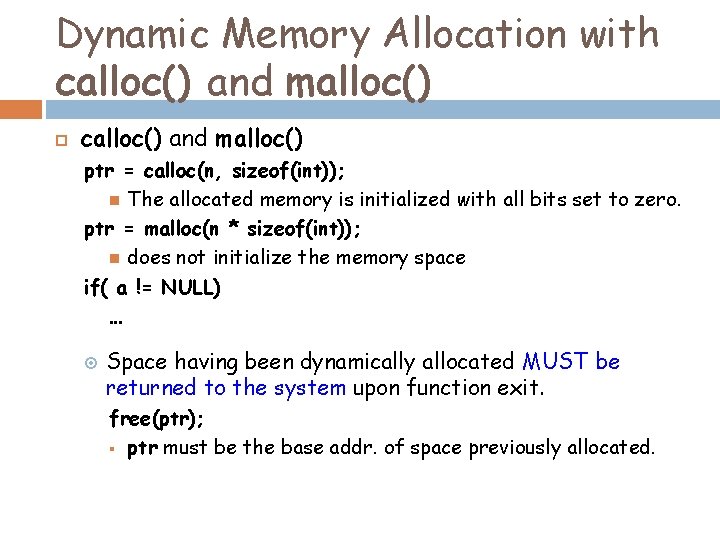 Dynamic Memory Allocation with calloc() and malloc() ptr = calloc(n, sizeof(int)); The allocated memory