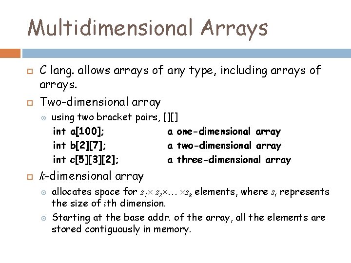 Multidimensional Arrays C lang. allows arrays of any type, including arrays of arrays. Two-dimensional