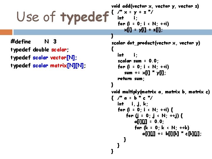 Use of typedef #define N 3 typedef double scalar; typedef scalar vector[N]; typedef scalar