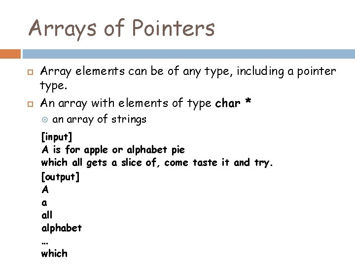 Arrays of Pointers Array elements can be of any type, including a pointer type.