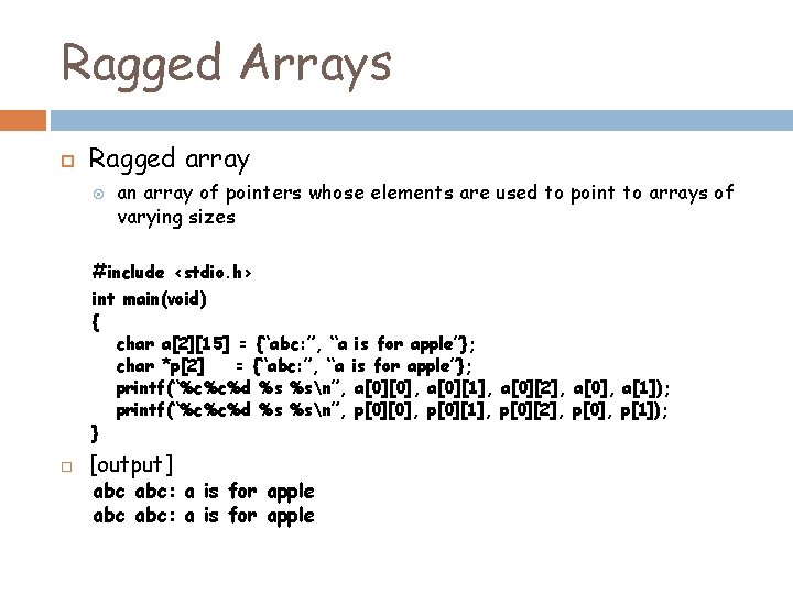 Ragged Arrays Ragged array an array of pointers whose elements are used to point