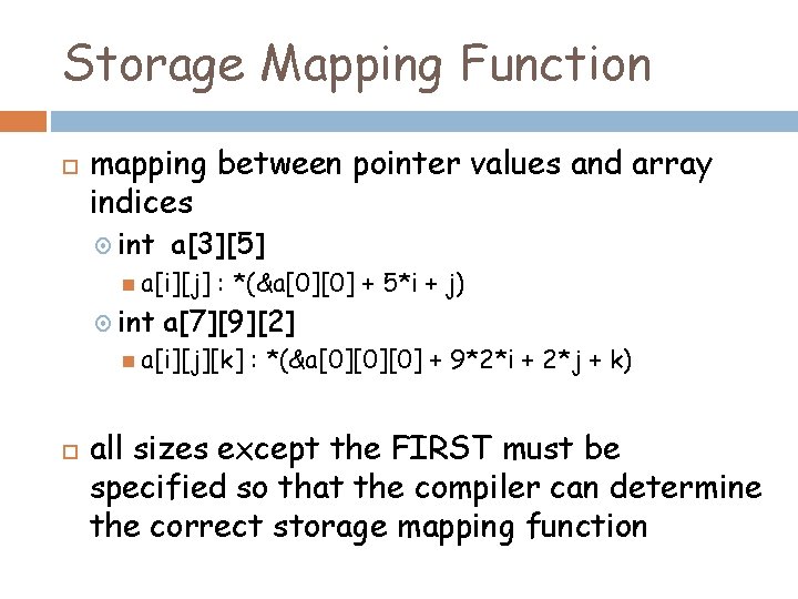 Storage Mapping Function mapping between pointer values and array indices int a[3][5] a[i][j] int