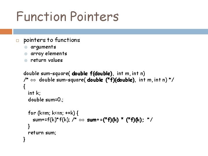 Function Pointers pointers to functions arguments array elements return values double sum-square( double f(double),