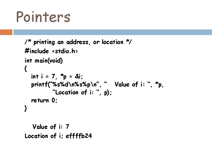 Pointers /* printing an address, or location */ #include <stdio. h> int main(void) {