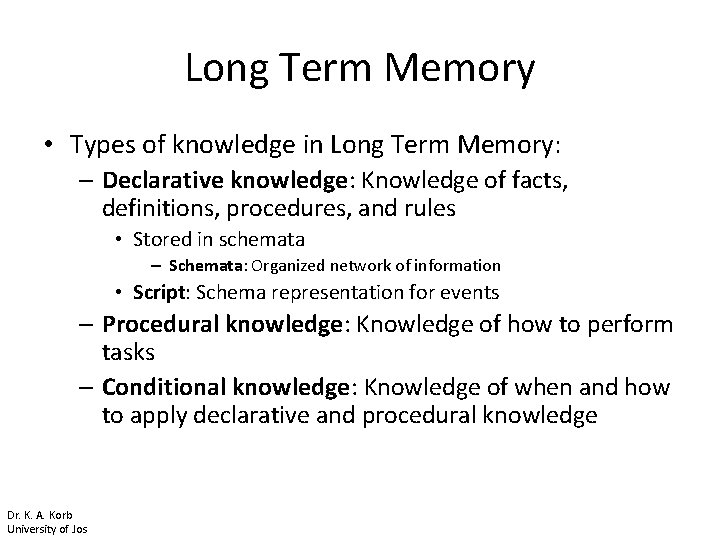 Long Term Memory • Types of knowledge in Long Term Memory: – Declarative knowledge: