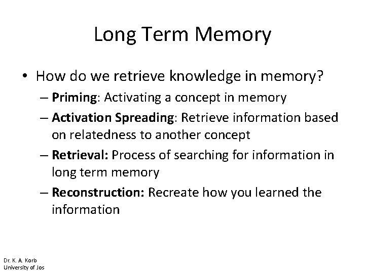 Long Term Memory • How do we retrieve knowledge in memory? – Priming: Activating