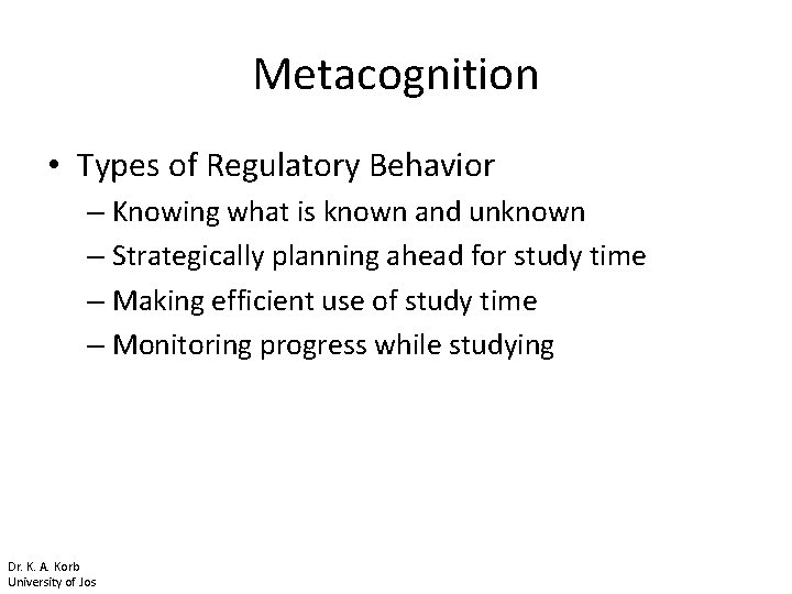 Metacognition • Types of Regulatory Behavior – Knowing what is known and unknown –