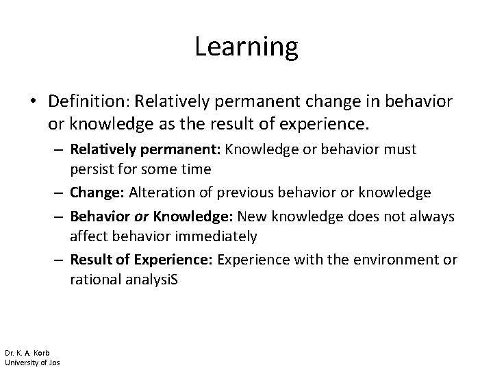 Learning • Definition: Relatively permanent change in behavior or knowledge as the result of