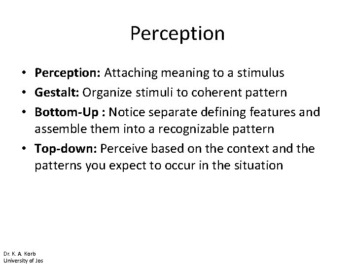 Perception • Perception: Attaching meaning to a stimulus • Gestalt: Organize stimuli to coherent