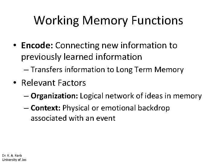 Working Memory Functions • Encode: Connecting new information to previously learned information – Transfers