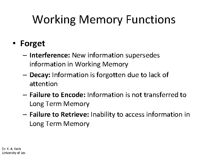 Working Memory Functions • Forget – Interference: New information supersedes information in Working Memory