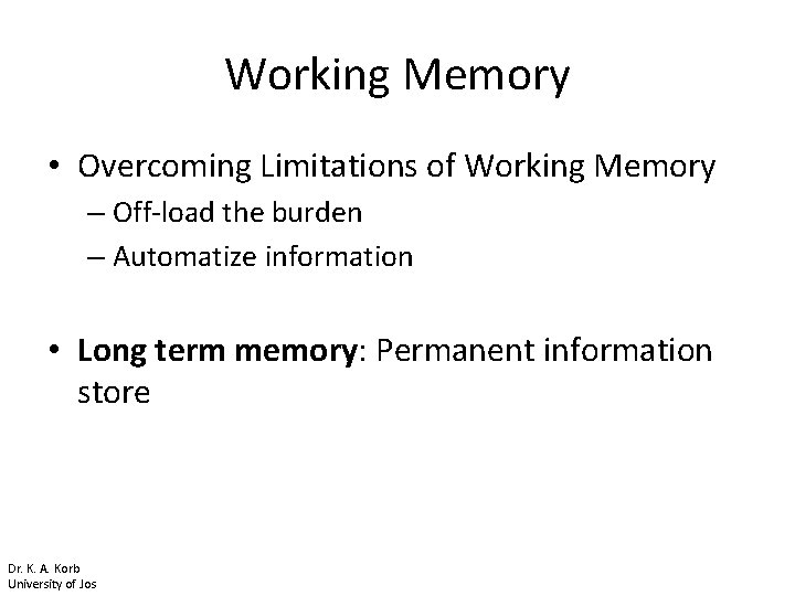 Working Memory • Overcoming Limitations of Working Memory – Off-load the burden – Automatize