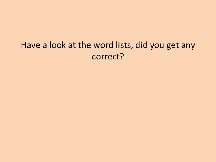 Have a look at the word lists, did you get any correct? 