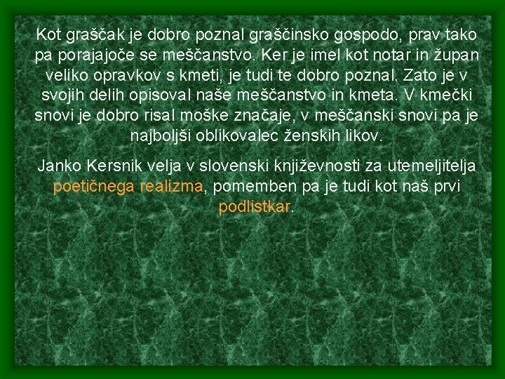 Kot graščak je dobro poznal graščinsko gospodo, prav tako pa porajajoče se meščanstvo. Ker